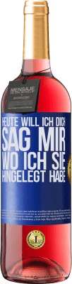 29,95 € Kostenloser Versand | Roséwein ROSÉ Ausgabe Heute will ich dich. Sag mir, wo ich sie hingelegt habe Blaue Markierung. Anpassbares Etikett Junger Wein Ernte 2023 Tempranillo