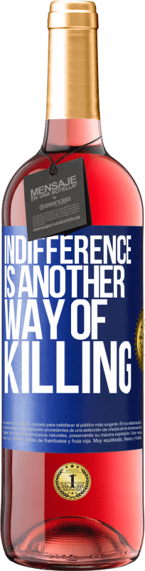 29,95 € Free Shipping | Rosé Wine ROSÉ Edition Indifference is another way of killing Blue Label. Customizable label Young wine Harvest 2022 Tempranillo