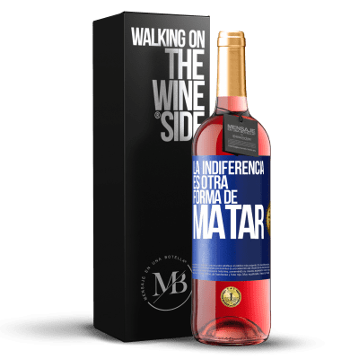 «La indiferencia es otra forma de matar» Edición ROSÉ