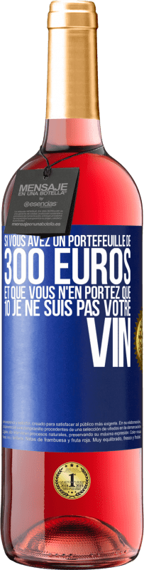 29,95 € Envoi gratuit | Vin rosé Édition ROSÉ Si vous avez un portefeuille de 300 euros et que vous n'en portez que 10 je ne suis pas votre vin Étiquette Bleue. Étiquette personnalisable Vin jeune Récolte 2024 Tempranillo