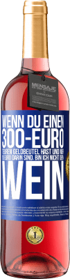 29,95 € Kostenloser Versand | Roséwein ROSÉ Ausgabe Wenn du einen 300-Euro teuren Geldbeutel hast und nur 10 Euro darin sind, bin ich nicht dein Wein Blaue Markierung. Anpassbares Etikett Junger Wein Ernte 2024 Tempranillo