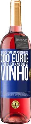 29,95 € Envio grátis | Vinho rosé Edição ROSÉ Se você tem um portfólio de 300 euros e tem 10, eu não sou seu vinho Etiqueta Azul. Etiqueta personalizável Vinho jovem Colheita 2024 Tempranillo