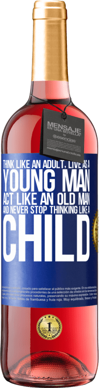 29,95 € Free Shipping | Rosé Wine ROSÉ Edition Think like an adult, live as a young man, act like an old man and never stop thinking like a child Blue Label. Customizable label Young wine Harvest 2023 Tempranillo