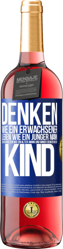 29,95 € Kostenloser Versand | Roséwein ROSÉ Ausgabe Denken wie ein Erwachsener, leben wie ein junger Mann, sich verhalten wie ein alter Mann und immer denken wie ein Kind Blaue Markierung. Anpassbares Etikett Junger Wein Ernte 2024 Tempranillo