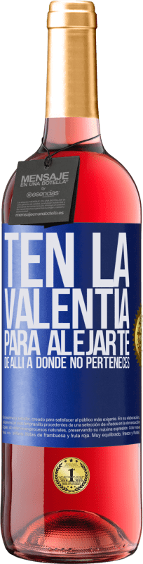 29,95 € Envío gratis | Vino Rosado Edición ROSÉ Ten la valentía para alejarte de allí a donde no perteneces Etiqueta Azul. Etiqueta personalizable Vino joven Cosecha 2024 Tempranillo