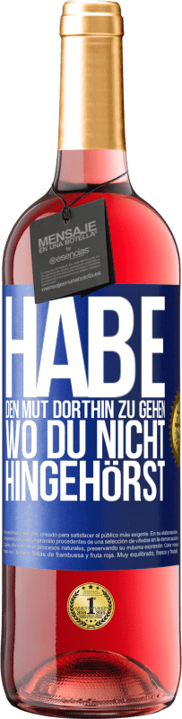 29,95 € Kostenloser Versand | Roséwein ROSÉ Ausgabe Habe den Mut dorthin zu gehen, wo du nicht hingehörst Blaue Markierung. Anpassbares Etikett Junger Wein Ernte 2024 Tempranillo