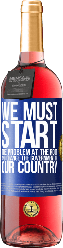 29,95 € Free Shipping | Rosé Wine ROSÉ Edition We must start the problem at the root, and change the government of our country Blue Label. Customizable label Young wine Harvest 2023 Tempranillo