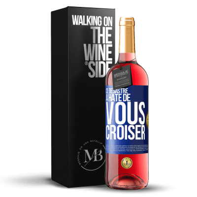 «Ce désastre a hâte de vous croiser» Édition ROSÉ