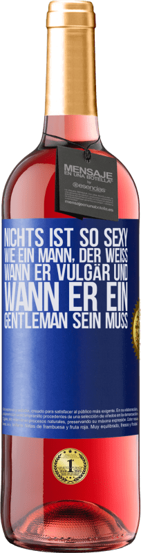 29,95 € Kostenloser Versand | Roséwein ROSÉ Ausgabe Nichts ist so sexy wie ein Mann, der weiß, wann er vulgär und wann er ein Gentleman sein muss Blaue Markierung. Anpassbares Etikett Junger Wein Ernte 2024 Tempranillo