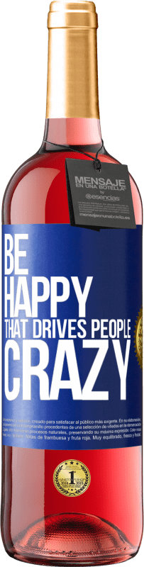 29,95 € Free Shipping | Rosé Wine ROSÉ Edition Be happy. That drives people crazy Blue Label. Customizable label Young wine Harvest 2023 Tempranillo