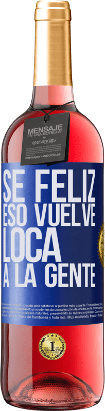 29,95 € Envío gratis | Vino Rosado Edición ROSÉ Sé feliz. Eso vuelve loca a la gente Etiqueta Azul. Etiqueta personalizable Vino joven Cosecha 2023 Tempranillo