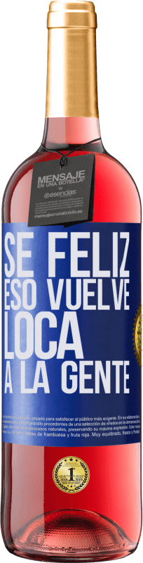 29,95 € Envío gratis | Vino Rosado Edición ROSÉ Sé feliz. Eso vuelve loca a la gente Etiqueta Azul. Etiqueta personalizable Vino joven Cosecha 2024 Tempranillo