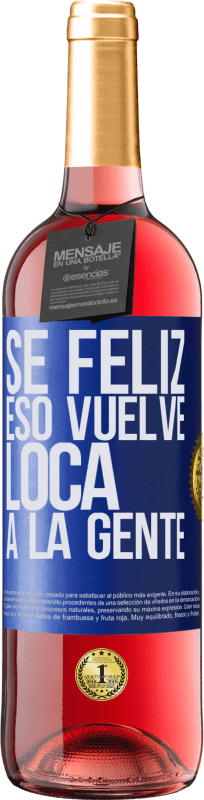 29,95 € Envío gratis | Vino Rosado Edición ROSÉ Sé feliz. Eso vuelve loca a la gente Etiqueta Azul. Etiqueta personalizable Vino joven Cosecha 2025 Tempranillo