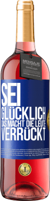 29,95 € Kostenloser Versand | Roséwein ROSÉ Ausgabe Sei glücklich. Das macht die Leute verrückt Blaue Markierung. Anpassbares Etikett Junger Wein Ernte 2024 Tempranillo