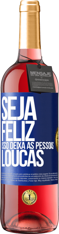 29,95 € Envio grátis | Vinho rosé Edição ROSÉ Seja feliz. Isso deixa as pessoas loucas Etiqueta Azul. Etiqueta personalizável Vinho jovem Colheita 2024 Tempranillo