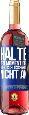 29,95 € Kostenloser Versand | Roséwein ROSÉ Ausgabe Halte den Moment der Unentschlossenheit nicht an Blaue Markierung. Anpassbares Etikett Junger Wein Ernte 2024 Tempranillo