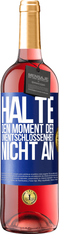 29,95 € Kostenloser Versand | Roséwein ROSÉ Ausgabe Halte den Moment der Unentschlossenheit nicht an Blaue Markierung. Anpassbares Etikett Junger Wein Ernte 2025 Tempranillo