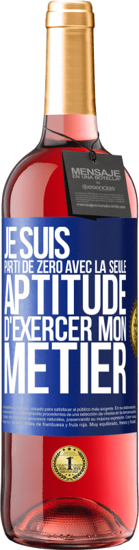 29,95 € Envoi gratuit | Vin rosé Édition ROSÉ Je suis parti de zéro avec la seule aptitude d'exercer mon métier Étiquette Bleue. Étiquette personnalisable Vin jeune Récolte 2024 Tempranillo