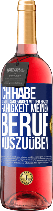 29,95 € Kostenloser Versand | Roséwein ROSÉ Ausgabe Ich habe bei Null angefangen mit der einzigen Fähigkeit, meinen Beruf auszuüben Blaue Markierung. Anpassbares Etikett Junger Wein Ernte 2024 Tempranillo