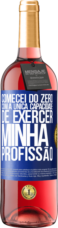 29,95 € Envio grátis | Vinho rosé Edição ROSÉ Comecei do zero, com a única capacidade de exercer minha profissão Etiqueta Azul. Etiqueta personalizável Vinho jovem Colheita 2024 Tempranillo