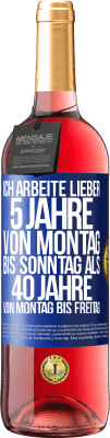 29,95 € Kostenloser Versand | Roséwein ROSÉ Ausgabe Ich arbeite lieber 5 Jahre von Montag bis Sonntag als 40 Jahre von Montag bis Freitag Blaue Markierung. Anpassbares Etikett Junger Wein Ernte 2023 Tempranillo