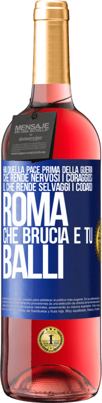 29,95 € Spedizione Gratuita | Vino rosato Edizione ROSÉ Hai quella pace prima della guerra che rende nervosi i coraggiosi, il che rende selvaggi i codardi. Roma che brucia e tu Etichetta Blu. Etichetta personalizzabile Vino giovane Raccogliere 2024 Tempranillo