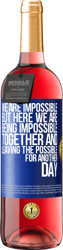 29,95 € Free Shipping | Rosé Wine ROSÉ Edition We are impossible, but here we are, being impossible together and leaving the possible for another day Blue Label. Customizable label Young wine Harvest 2023 Tempranillo
