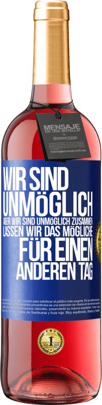 29,95 € Kostenloser Versand | Roséwein ROSÉ Ausgabe Wir sind unmöglich, aber wir sind unmöglich zusammen. Lassen wir das Mögliche für einen anderen Tag Blaue Markierung. Anpassbares Etikett Junger Wein Ernte 2024 Tempranillo