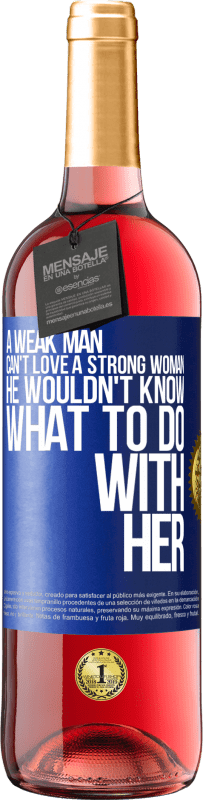 29,95 € Free Shipping | Rosé Wine ROSÉ Edition A weak man can't love a strong woman, he wouldn't know what to do with her Blue Label. Customizable label Young wine Harvest 2023 Tempranillo