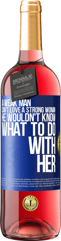 29,95 € Free Shipping | Rosé Wine ROSÉ Edition A weak man can't love a strong woman, he wouldn't know what to do with her Blue Label. Customizable label Young wine Harvest 2024 Tempranillo