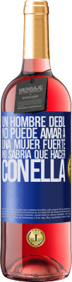 29,95 € Envío gratis | Vino Rosado Edición ROSÉ Un hombre débil no puede amar a una mujer fuerte, no sabría qué hacer con ella Etiqueta Azul. Etiqueta personalizable Vino joven Cosecha 2023 Tempranillo