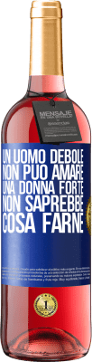 29,95 € Spedizione Gratuita | Vino rosato Edizione ROSÉ Un uomo debole non può amare una donna forte, non saprebbe cosa farne Etichetta Blu. Etichetta personalizzabile Vino giovane Raccogliere 2025 Tempranillo