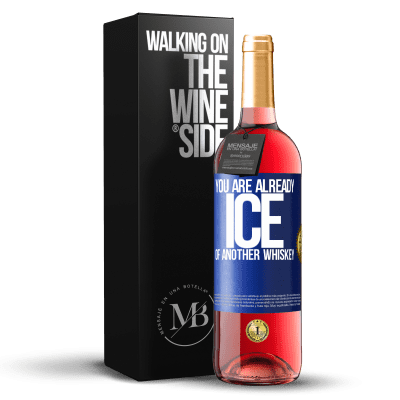 «You are already ice of another whiskey» ROSÉ Edition