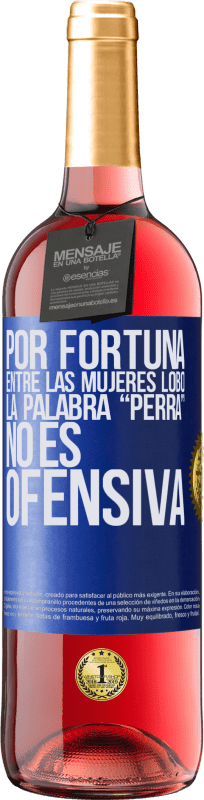 29,95 € Envío gratis | Vino Rosado Edición ROSÉ Por fortuna entre las mujeres lobo, la palabra “perra” no es ofensiva Etiqueta Azul. Etiqueta personalizable Vino joven Cosecha 2024 Tempranillo