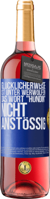 29,95 € Kostenloser Versand | Roséwein ROSÉ Ausgabe Glücklicherweise ist unter Werwölfen das Wort Hündin nicht anstößig Blaue Markierung. Anpassbares Etikett Junger Wein Ernte 2024 Tempranillo