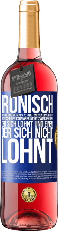 29,95 € Kostenloser Versand | Roséwein ROSÉ Ausgabe Ironisch, dass eine Frau mehr als 75 Farbtöne von Lippenstiften unterscheiden kann aber nicht zwischen einem, der sich lohnt und Blaue Markierung. Anpassbares Etikett Junger Wein Ernte 2024 Tempranillo