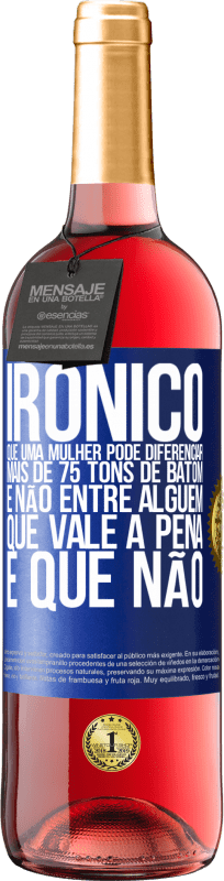 29,95 € Envio grátis | Vinho rosé Edição ROSÉ Irônico Que uma mulher pode diferenciar mais de 75 tons de batom e não entre alguém que vale a pena e que não Etiqueta Azul. Etiqueta personalizável Vinho jovem Colheita 2024 Tempranillo