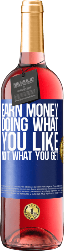 29,95 € Free Shipping | Rosé Wine ROSÉ Edition Earn money doing what you like, not what you get Blue Label. Customizable label Young wine Harvest 2024 Tempranillo