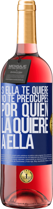 29,95 € Envío gratis | Vino Rosado Edición ROSÉ Si ella te quiere, no te preocupes por quién la quiere a ella Etiqueta Azul. Etiqueta personalizable Vino joven Cosecha 2025 Tempranillo