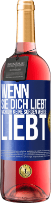 29,95 € Kostenloser Versand | Roséwein ROSÉ Ausgabe Wenn sie dich liebt, mach dir keine Sorgen wer sie liebt Blaue Markierung. Anpassbares Etikett Junger Wein Ernte 2024 Tempranillo