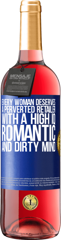 29,95 € Free Shipping | Rosé Wine ROSÉ Edition Every woman deserves a perverted retailer with a high IQ, romantic and dirty mind Blue Label. Customizable label Young wine Harvest 2023 Tempranillo