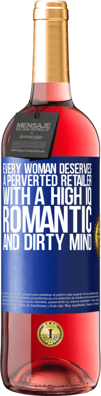 29,95 € Free Shipping | Rosé Wine ROSÉ Edition Every woman deserves a perverted retailer with a high IQ, romantic and dirty mind Blue Label. Customizable label Young wine Harvest 2024 Tempranillo