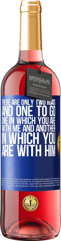 29,95 € Free Shipping | Rosé Wine ROSÉ Edition There are only two roads, and one to go, one in which you are with me and another in which you are with him Blue Label. Customizable label Young wine Harvest 2024 Tempranillo