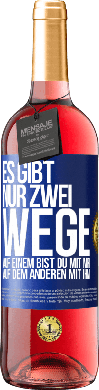 29,95 € Kostenloser Versand | Roséwein ROSÉ Ausgabe Es gibt nur zwei Wege, auf einem bist du mit mir, auf dem anderen mit ihm Blaue Markierung. Anpassbares Etikett Junger Wein Ernte 2024 Tempranillo