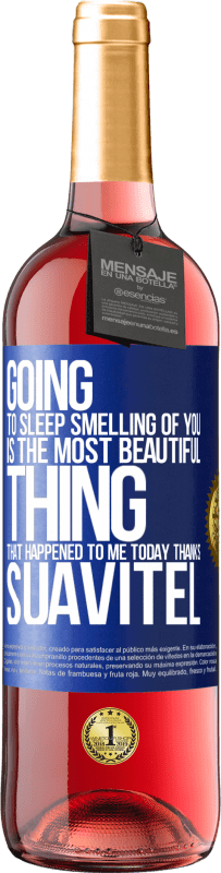 29,95 € Free Shipping | Rosé Wine ROSÉ Edition Going to sleep smelling of you is the most beautiful thing that happened to me today. Thanks Suavitel Blue Label. Customizable label Young wine Harvest 2023 Tempranillo