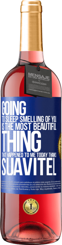 29,95 € Free Shipping | Rosé Wine ROSÉ Edition Going to sleep smelling of you is the most beautiful thing that happened to me today. Thanks Suavitel Blue Label. Customizable label Young wine Harvest 2024 Tempranillo