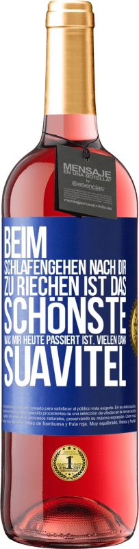 29,95 € Kostenloser Versand | Roséwein ROSÉ Ausgabe Beim Schlafengehen nach dir zu riechen ist das Schönste, was mir heute passiert ist. Vielen Dank, Suavitel Blaue Markierung. Anpassbares Etikett Junger Wein Ernte 2024 Tempranillo