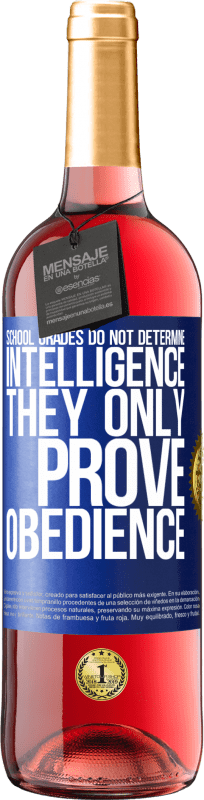 29,95 € Free Shipping | Rosé Wine ROSÉ Edition School grades do not determine intelligence. They only prove obedience Blue Label. Customizable label Young wine Harvest 2023 Tempranillo