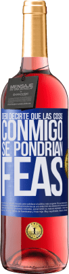 29,95 € Envío gratis | Vino Rosado Edición ROSÉ Debí decirte que las cosas conmigo se pondrían feas Etiqueta Azul. Etiqueta personalizable Vino joven Cosecha 2024 Tempranillo