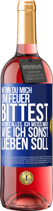 29,95 € Kostenloser Versand | Roséwein ROSÉ Ausgabe Wenn du mich um Feuer bittest, brennt alles. Ich weiß nicht wie ich sonst lieben soll Blaue Markierung. Anpassbares Etikett Junger Wein Ernte 2024 Tempranillo